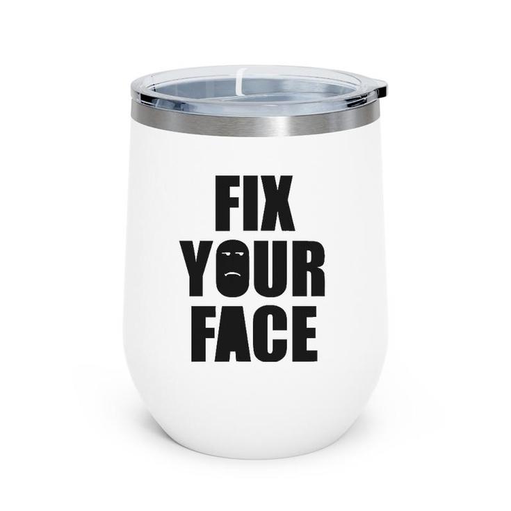 Fix Your Face, Funny Sarcastic Humorous Wine Tumbler