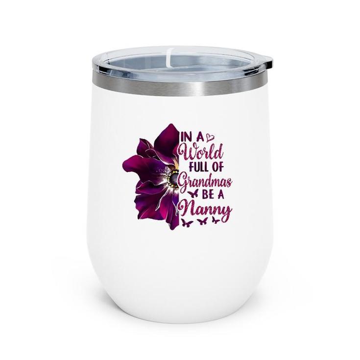 Floral Mothers Day In A World Full Of Grandmas Be A Nanny Wine Tumbler