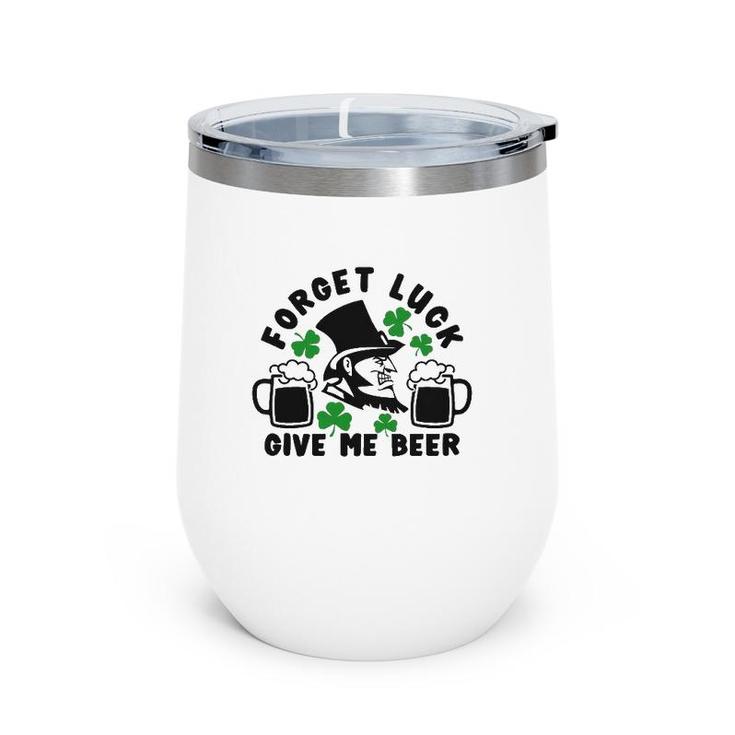 Forget Luck Give Me Beer1 Gift Wine Tumbler