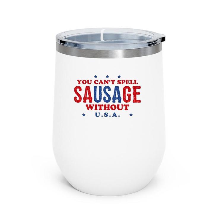 Fourth Of July  You Can't Spell Sausage Without USA Wine Tumbler
