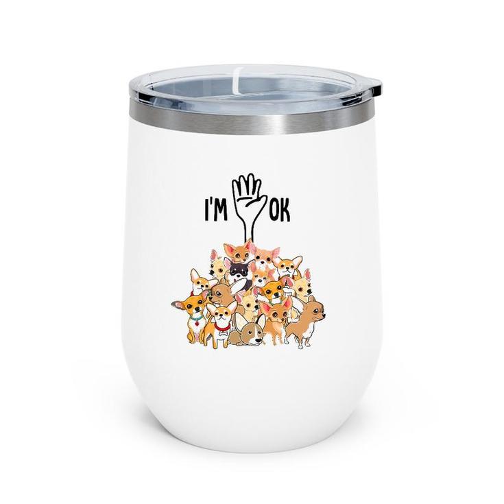 Full Of Chihuahuas I'm Ok Wine Tumbler