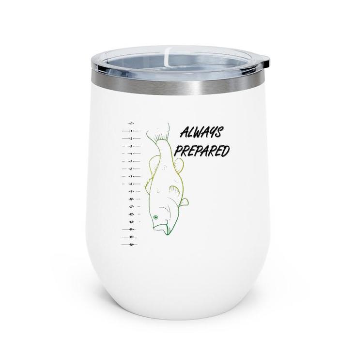 Funny Always Prepared Bass Fishing With Ruler Wine Tumbler