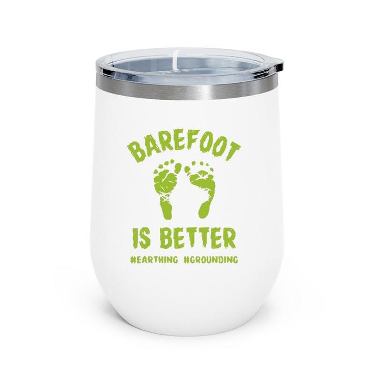 Funny Barefoot Is Better Earthing Grounding Wine Tumbler