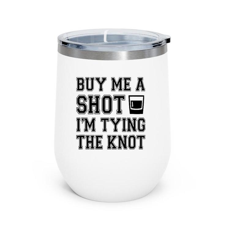 Funny Buy Me A Shot I'm Tying The Kno Wine Tumbler