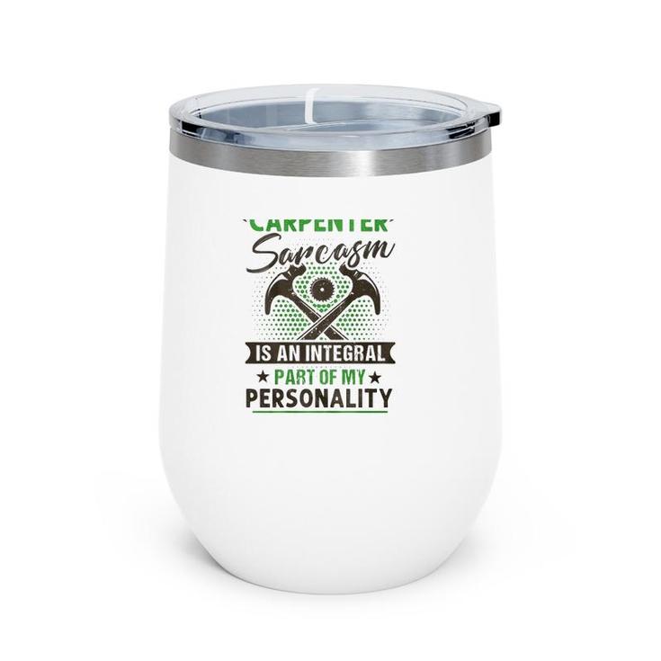 Funny Carpender Carpentry Tools I Am A Carpender Sarcasm Is An Integral Part Of My Personality Wine Tumbler