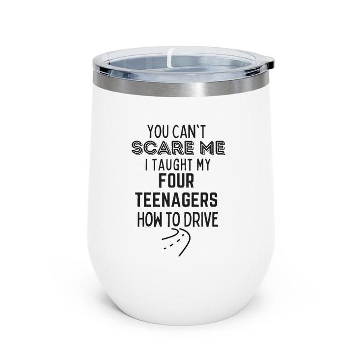 Funny Dad Gift You Can't Scare Me I Taught Kids How To Drive Wine Tumbler