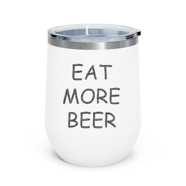 Funny Eat More Beer For Funny Humor People Wine Tumbler