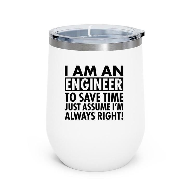 Funny Engineer Gift Idea Just Assume I'm Always Right Wine Tumbler