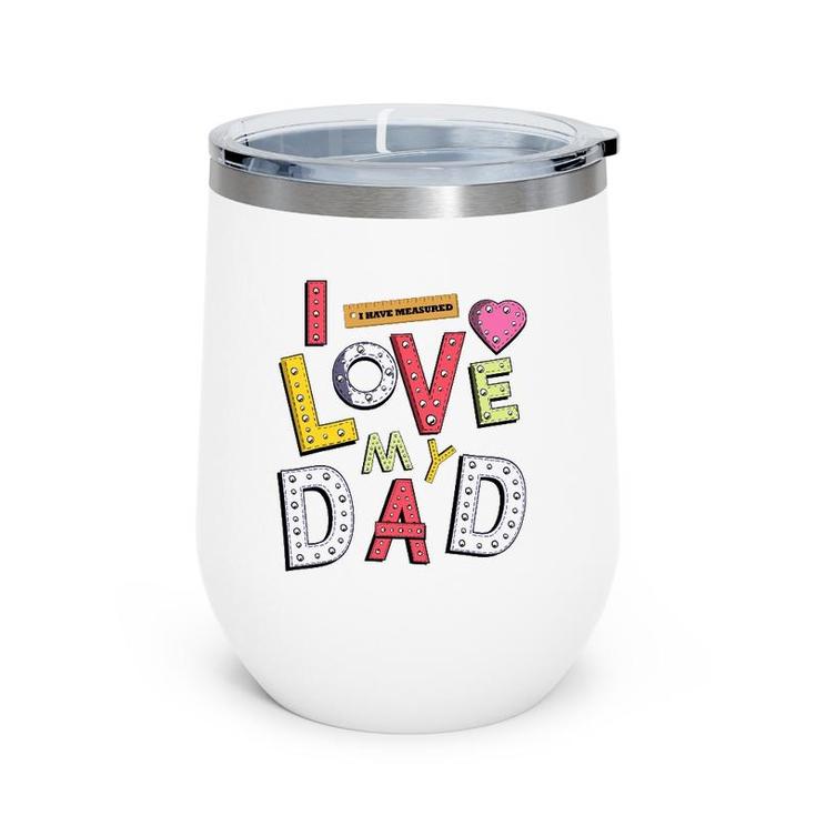 Funny Father's Day For Kids I Love My Dad Wine Tumbler