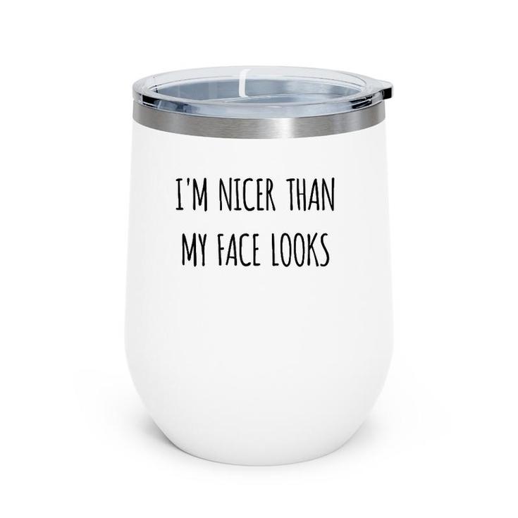 Funny Gift Humorous I'm Nicer Than My Face Looks  Wine Tumbler