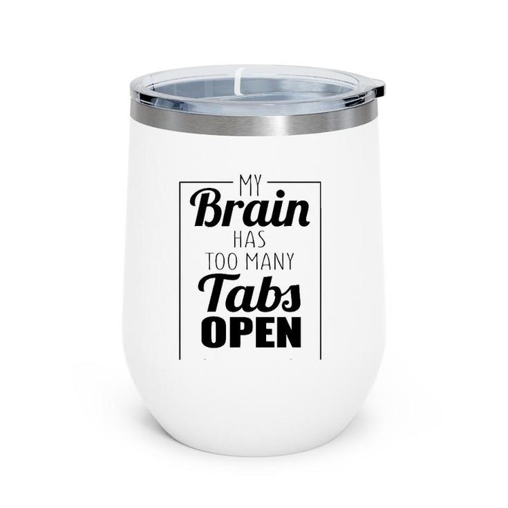 Funny Gift - My Brain Has Too Many Tabs Open Wine Tumbler