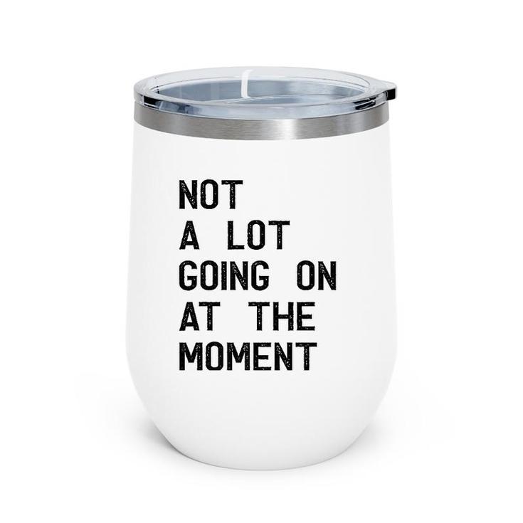 Funny Gift Not A Lot Going On At The Moment Vintage  Wine Tumbler