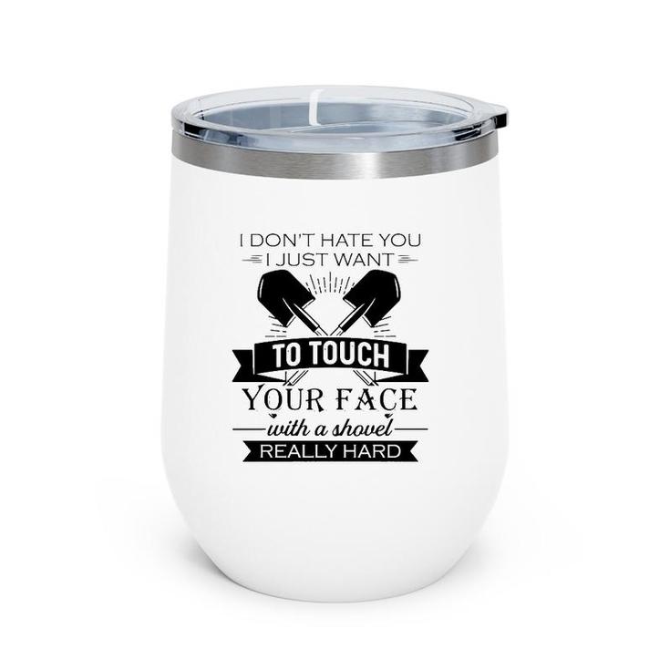 Funny I Want To Touch Your Face With A Shovel Really Hard Sarcastic Crossed Shovels Wine Tumbler