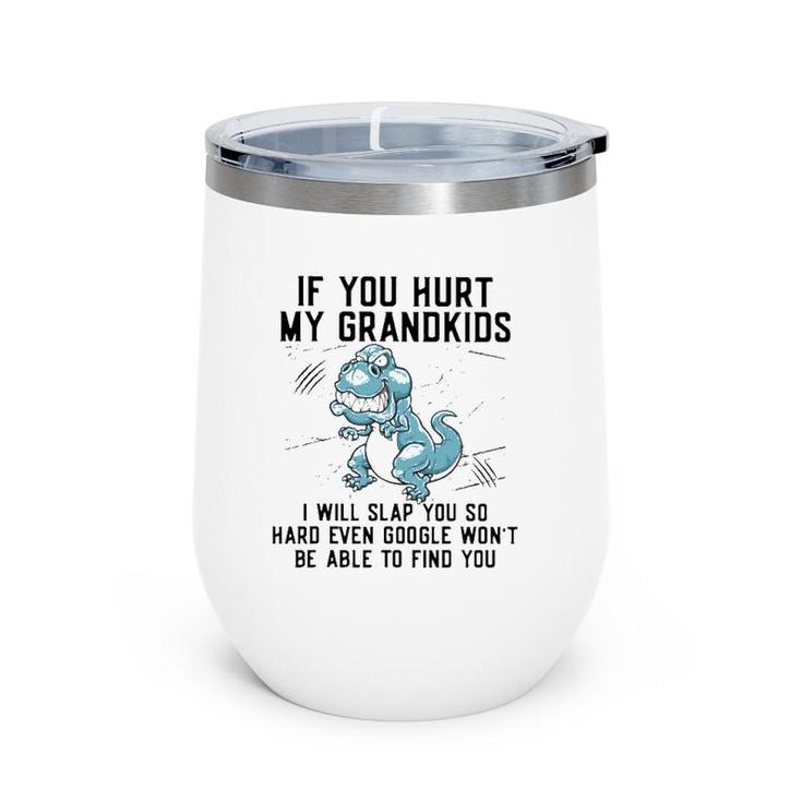Funny If You Hurt My Grandkids Funny Mother's Day Wine Tumbler