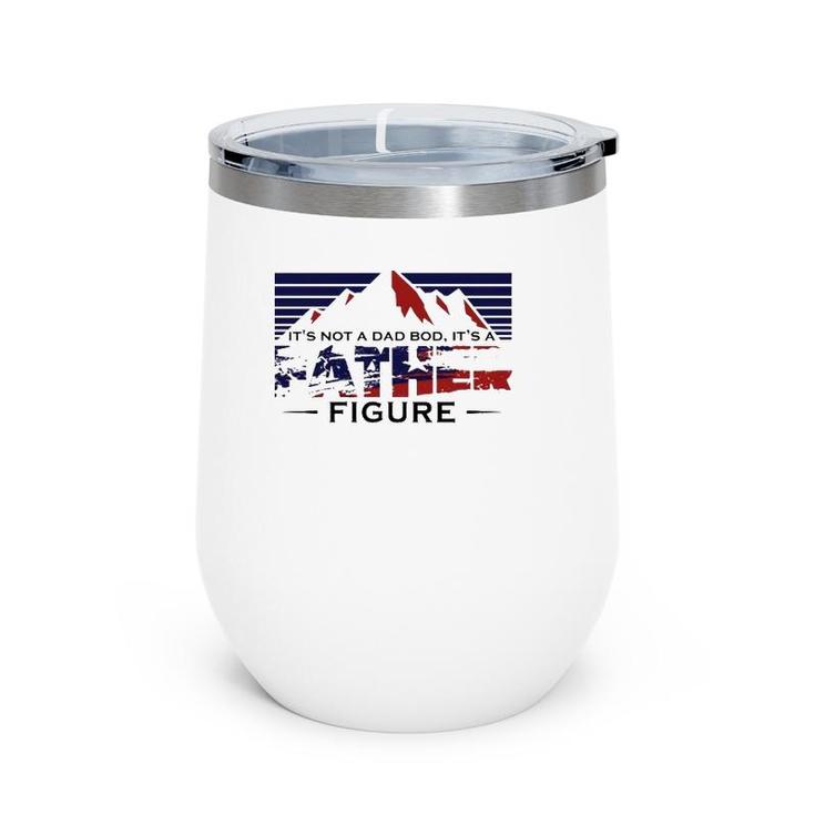 Funny It's Not Dad Bod It's A Father Figure Father's Day Gift Mountain Wine Tumbler