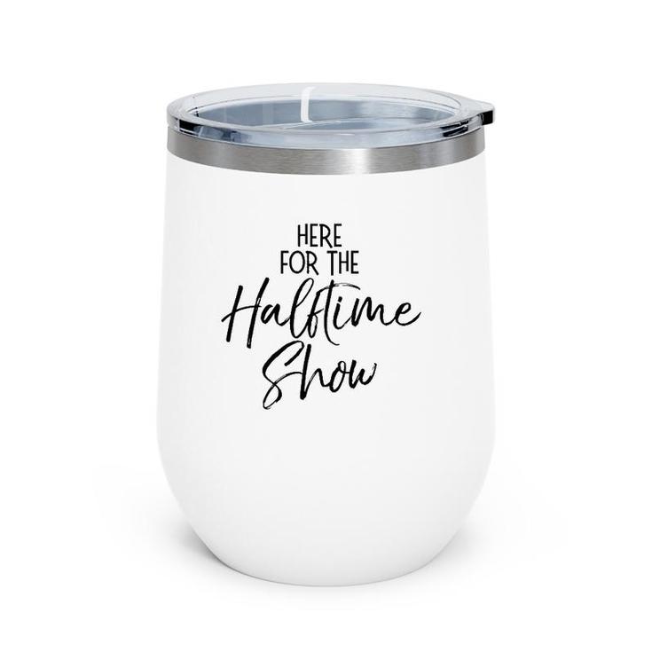Funny Marching Band Quote Cute Here For The Halftime Show  Wine Tumbler