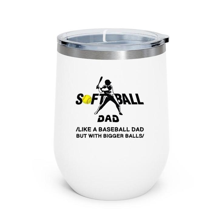 Funny Softball Dad Like A Baseball Dad But With Bigger Balls Wine Tumbler