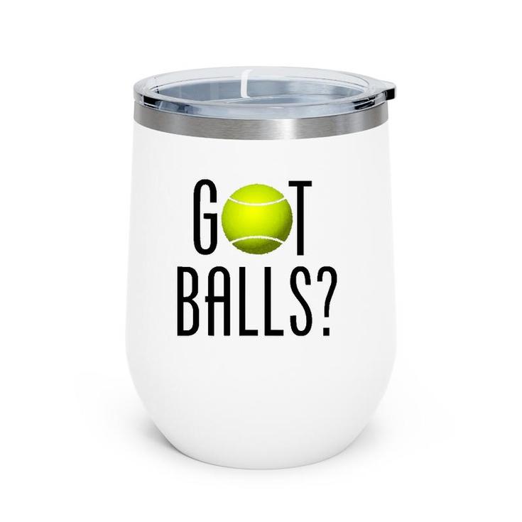 Funny Tennis Lover Gift Got Balls Player Coach Wine Tumbler
