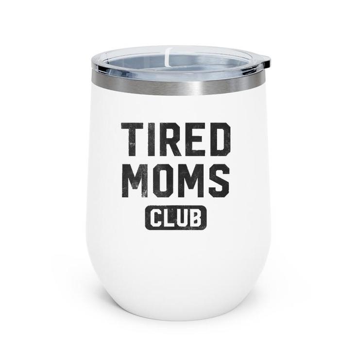 Funny Tired Moms Club Mother's Day  Wine Tumbler