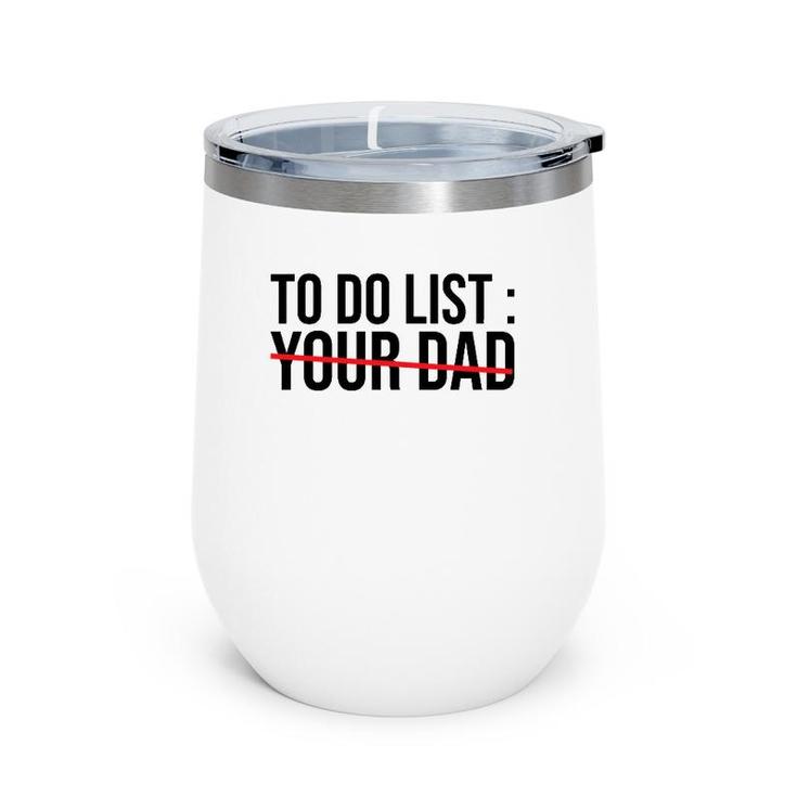 Funny To Do List Your Dad Sarcasm Sarcastic Saying Men Women Wine Tumbler