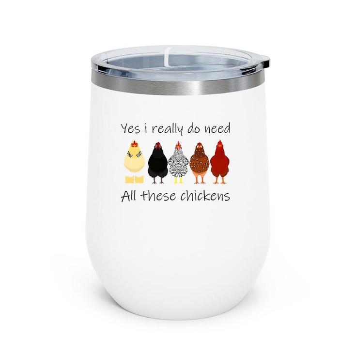 Funny Yes I Really Do Need All These Chickens, Gift Farmer Wine Tumbler