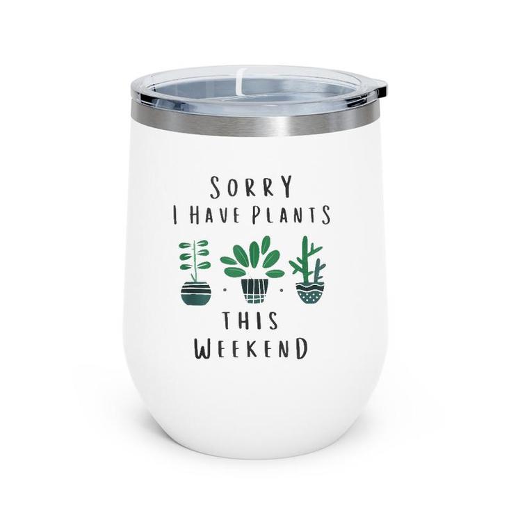 Gardener Gardening Gifts Sorry I Have Plants This Weekend  Wine Tumbler