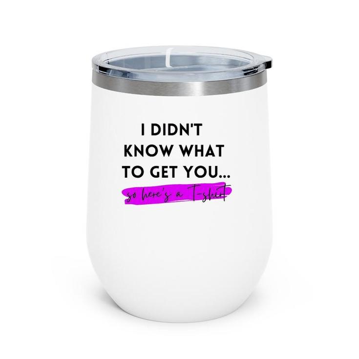 Gift, Gag Gift, Funny, I Didn't Know What To Get You Wine Tumbler