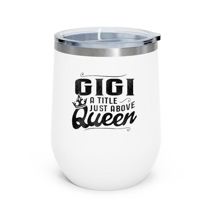 Gigi A Title Above Queen  Grandma Mother's Day Wine Tumbler