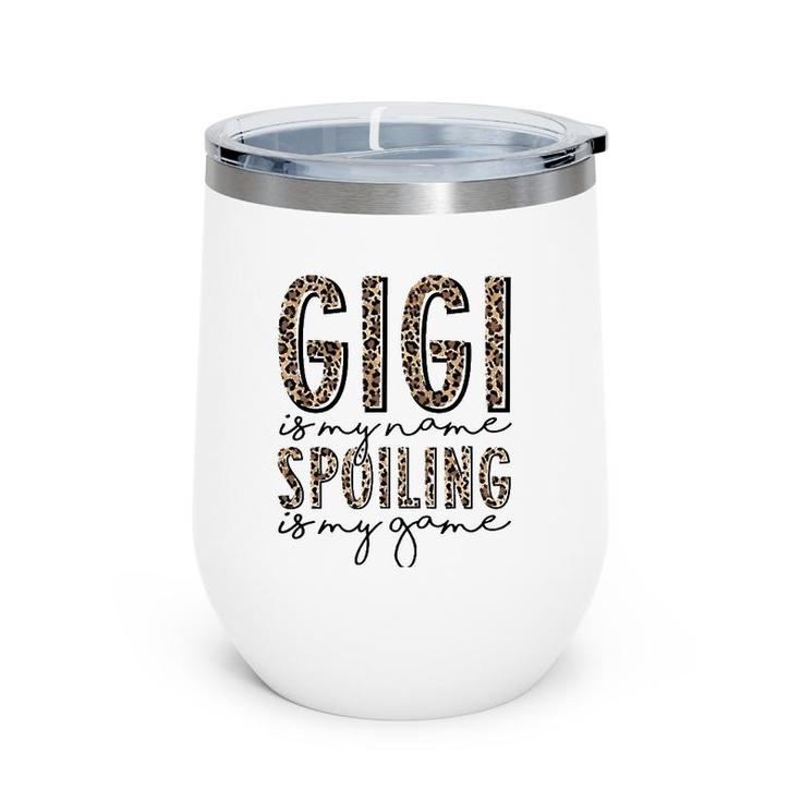Gigi Is My Name Spoiling Is My Game Leopard Gigi Mothers Day Wine Tumbler