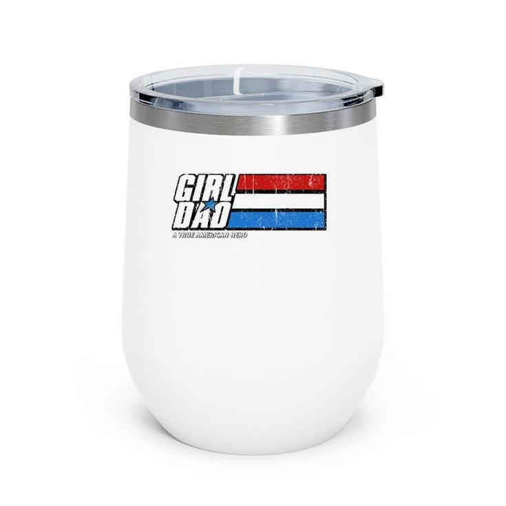 Girl Dad A True American Hero Wine Tumbler Girl Dad A True American Hero Wine Tumbler