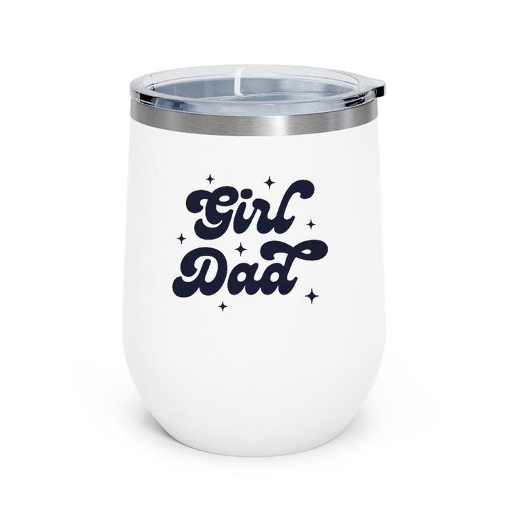 Girl Dad Funny Father's Day For Men From Wife And Daughter Wine Tumbler