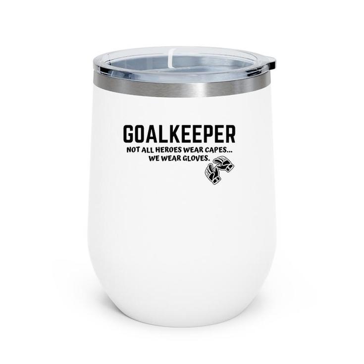 Goalkeeper Heroes Wear Gloves Goalie Football Soccer Gk Gift Wine Tumbler