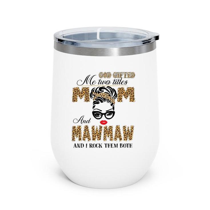 God Gifted Me Two Title Mom And Mawmaw Leopard Mother's Day Wine Tumbler