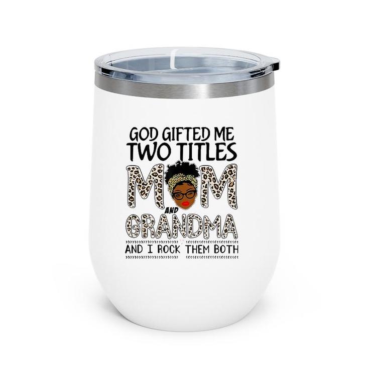 God Gifted Me Two Titles Mom And Grandma Leopard Mothers Day Wine Tumbler