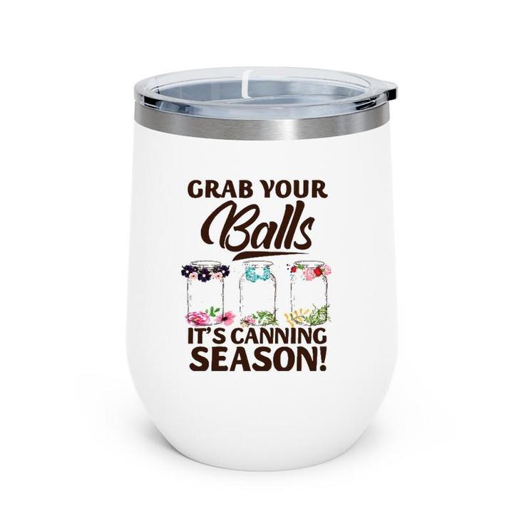 Grab Your Balls It's Canning Season Funny Halloween Birthday Wine Tumbler