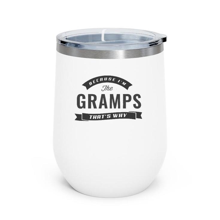 Graphic 365 Because I'm The Gramps Fathers Day Men Funny Wine Tumbler