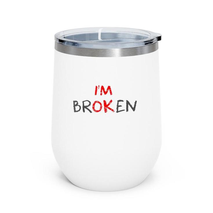 Grief Keepsake I'm Ok Invisible Illness I'm Broken  Wine Tumbler