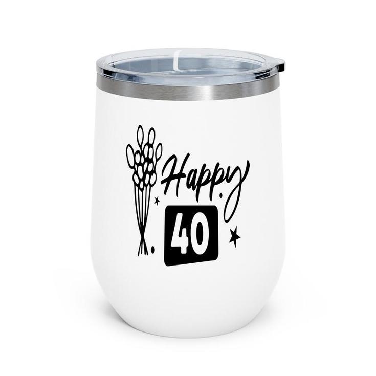 Happy 40 Flowers Happy 40Th Birthday Funny Present Wine Tumbler