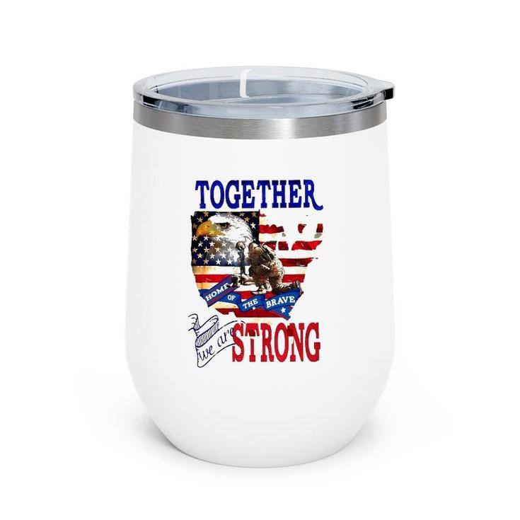 Happy 4Th Of July Home Of The Brave Together We Are Strong American Flag And Map Bald Eagle Patriotic Kneeling Veteran Wine Tumbler