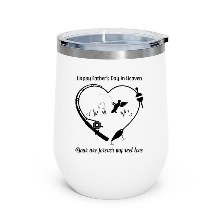 Happy My Father's Day In Heaven You Are Forever My Reel Love Wine Tumbler