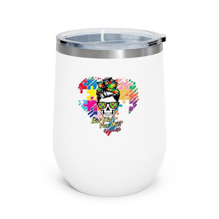Hashtag Mom Life But Did You Die Autism Awareness Puzzle Pieces Heart Messy Bun Skull For Mother’S Day Gift Wine Tumbler