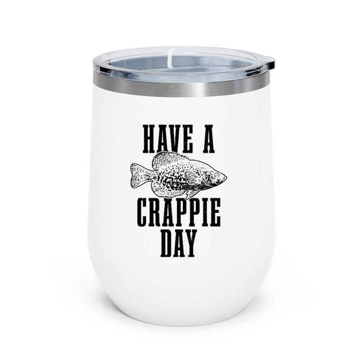 Have A Crappie Day Funny Crappie Fishing Fish Fisherman Wine Tumbler