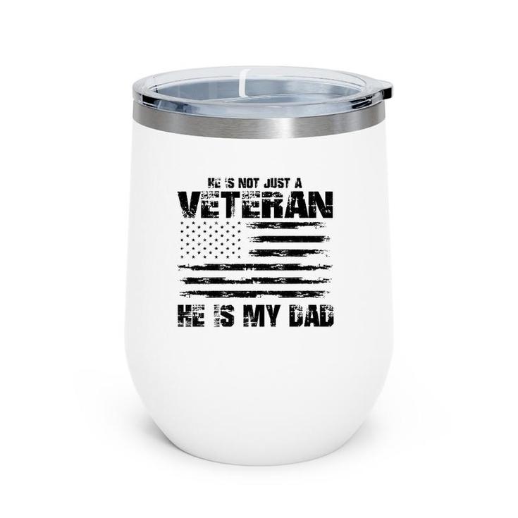 He Is Not Just A Veteran He Is My Dad Veterans Day Wine Tumbler