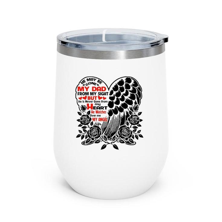 He May Be Gone My Dad Watches Over Me My Angel Fathers Gift Wine Tumbler