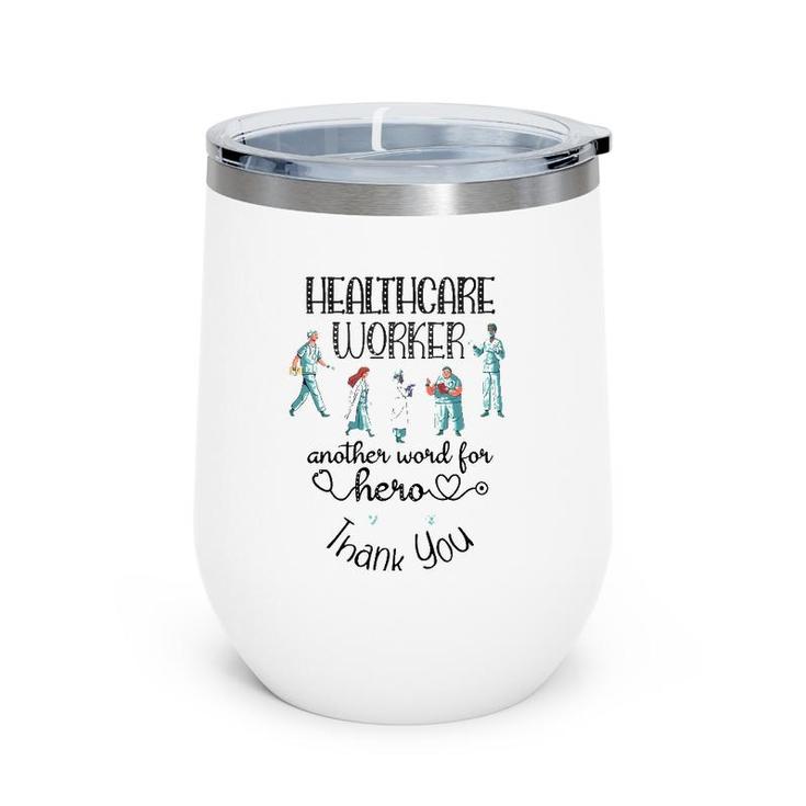 Healthcare Worker Another Word For Hero, Thank You Nurses Wine Tumbler