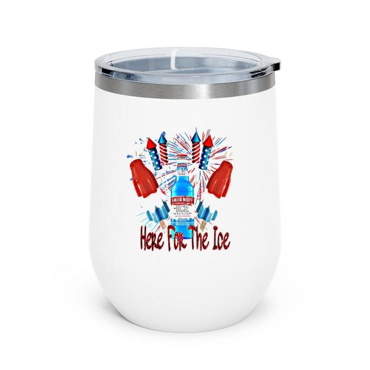 Here For The Ice Smirnoffs 4Th Of July Funny Drinking Wine Tumbler