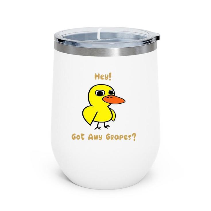 Hey Got Any Grapes Funny Duck Wine Tumbler