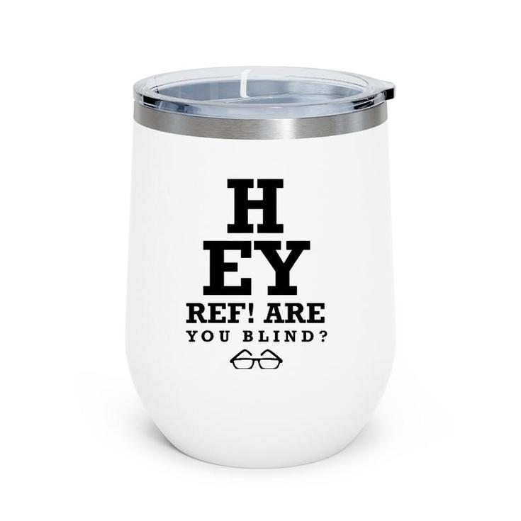 Hey Ref Are You Blind Funny Humorous Short Sleeve Wine Tumbler