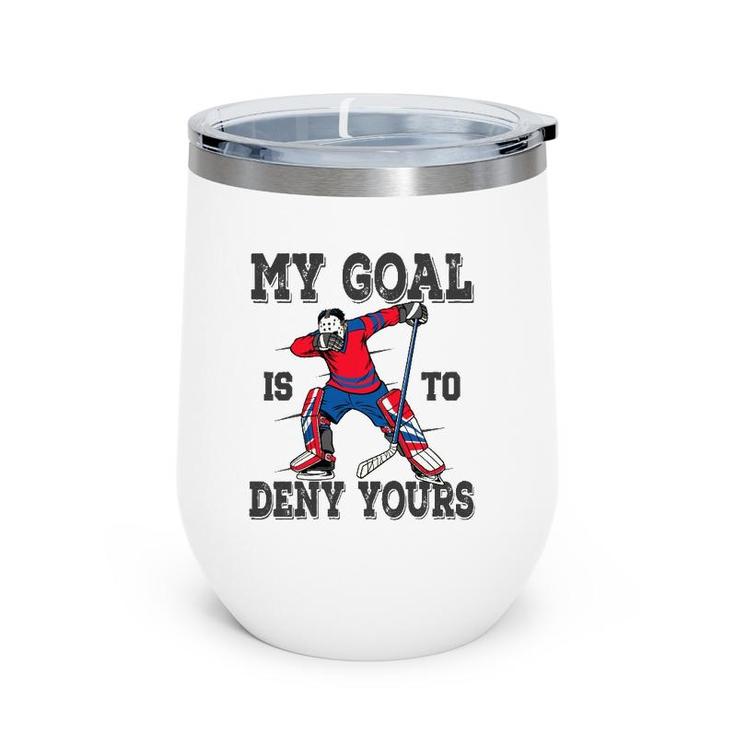 Hockey My Goal Is To Deny Yours Goalie Gift Boys Bzr Wine Tumbler