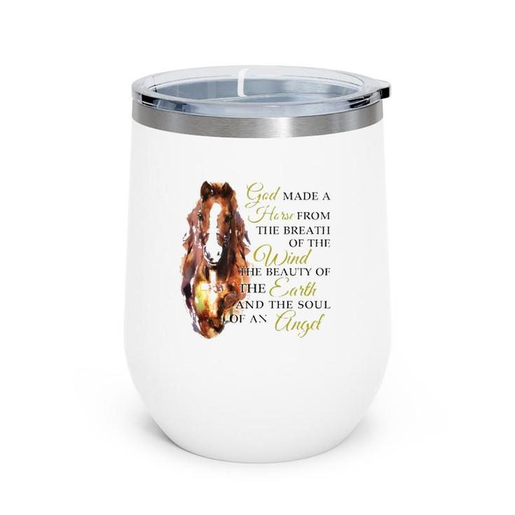 Horse God Made A Horse From The Breath Of The Wind The Beauty Of The Earth And The Soul Of An Angel Wine Tumbler